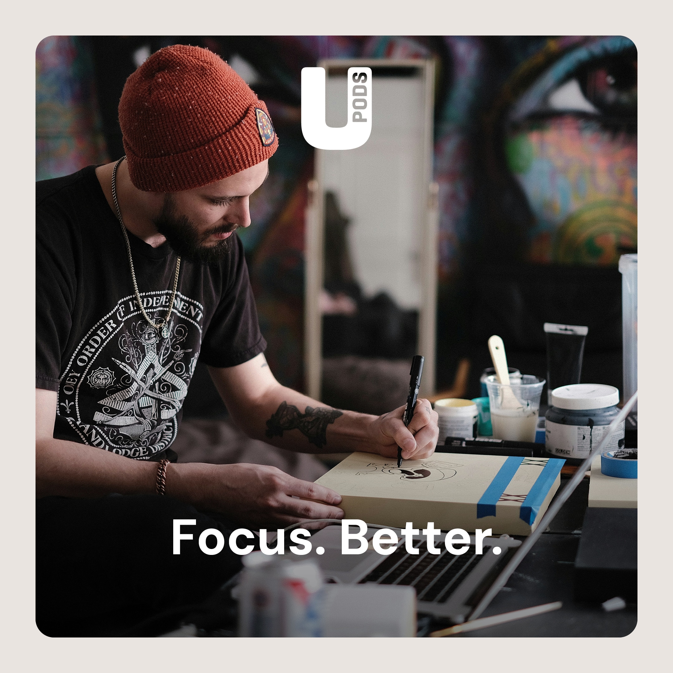 UPods help you focus better.